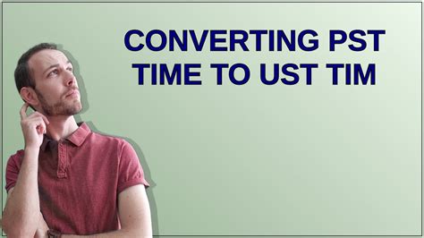 Converting PST to Gent Time .